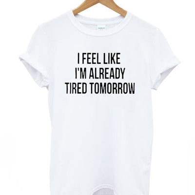 "I Feel Like I'm Already Tired Tomorrow" Hipster Tee