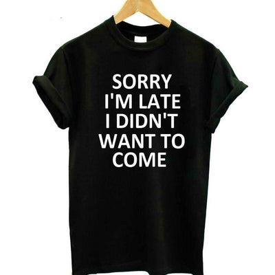 "Sorry I'm Late I Didn't Want To Come" Print Tee