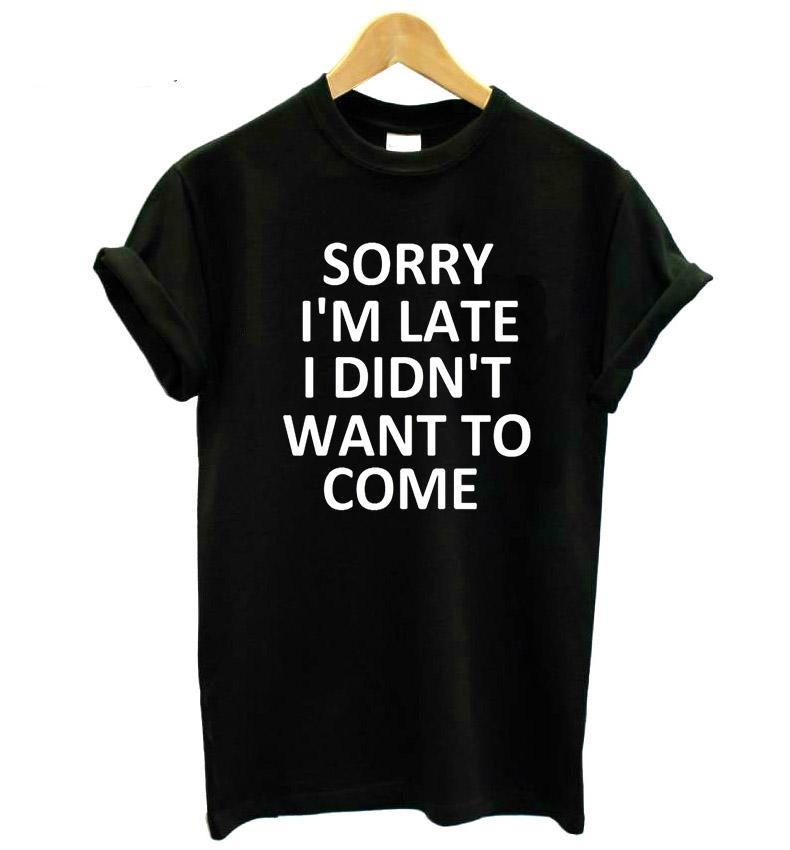 "Sorry I'm Late I Didn't Want To Come" Print Tee
