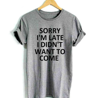 "Sorry I'm Late I Didn't Want To Come" Print Tee