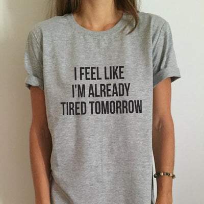 "I Feel Like I'm Already Tired Tomorrow" Hipster Tee