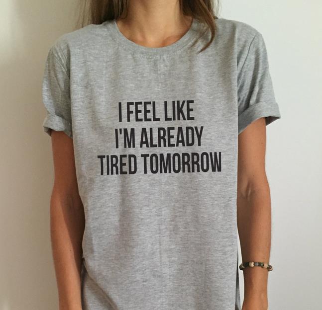 "I Feel Like I'm Already Tired Tomorrow" Hipster Tee