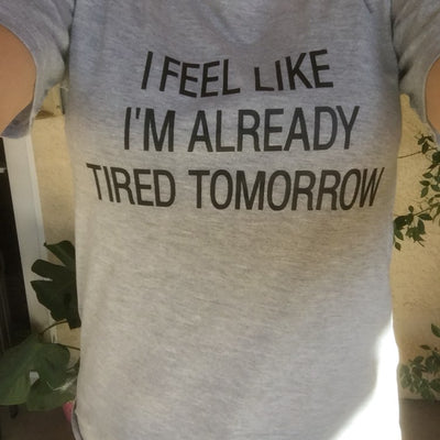"I Feel Like I'm Already Tired Tomorrow" Hipster Tee